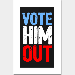 Vote Him Out Posters and Art